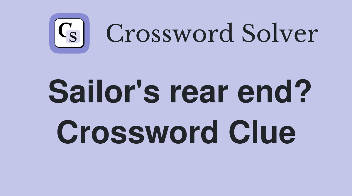 Sailor's rear end? Crossword Clue Answers Crossword Solver